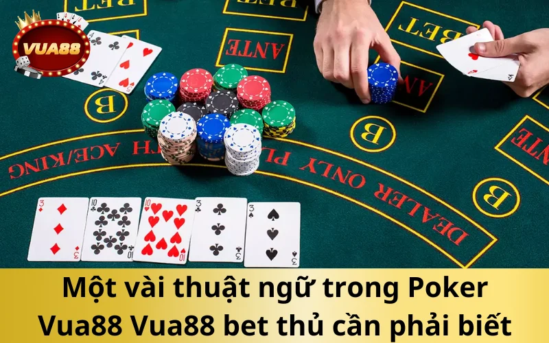 Một vài thuật ngữ trong Poker Vua88 Vua88 bet thủ cần phải biết